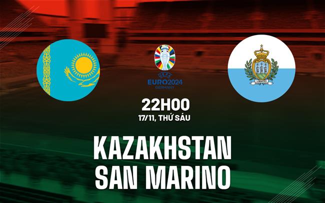 soi kèo Kazakhstan cùng San Marino